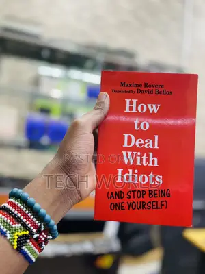 How to Deal With Idiots. ( and Stop Being One Yourself)