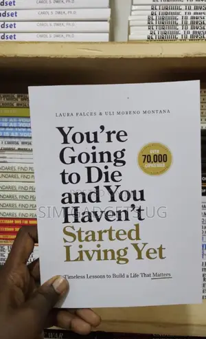 You’Re Going to Die and You Haven’T Started Living Yet